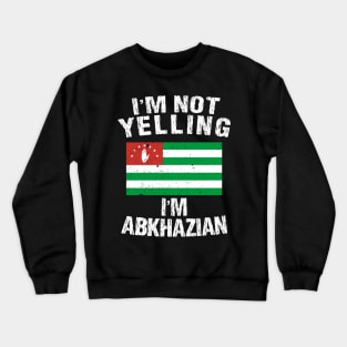 I'm Not Yelling I'm Abkhazian Crewneck Sweatshirt